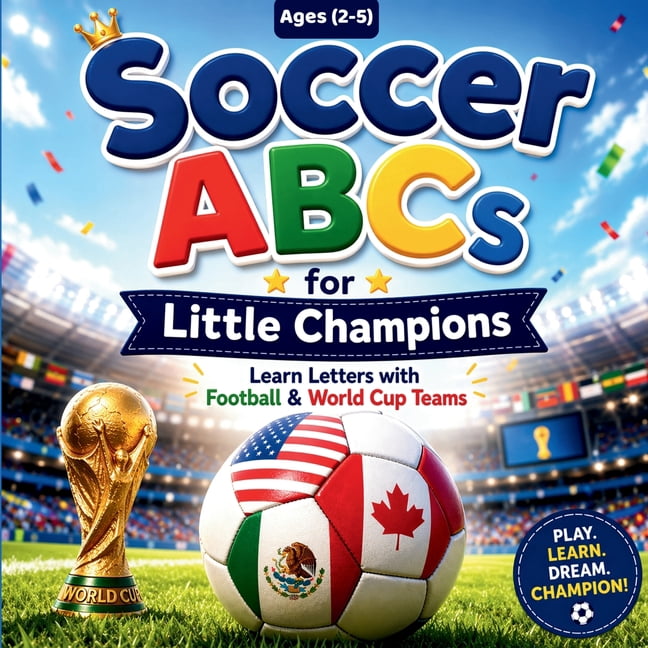 Soccer ABCs for Little Champions: A-Z Alphabet Book for Toddlers Ages 2-5 Learn Letters with Football & World Cup Teams, (Paperback)