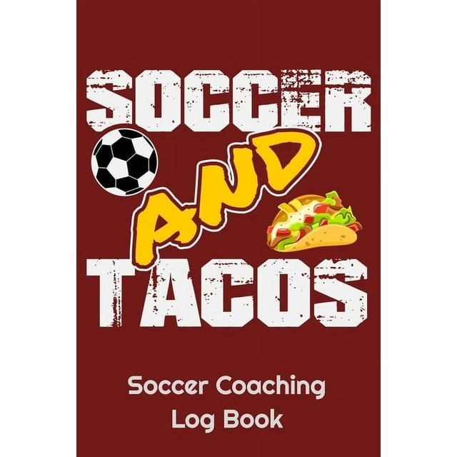 Soccer And Tacos Soccer Coaching Log Book : 6" x 9" Log Notebook for Soccer Coaches, 100 pages, Red (Paperback)