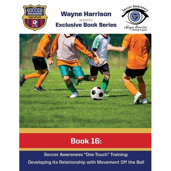 Soccer Awareness Book Soccer Awareness One Touch Training: Developing It's Relationship With Movement Off the Ball, Book 16, (Paperback)