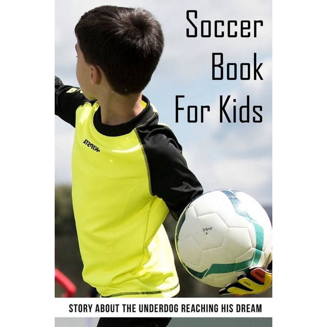 Soccer Book For Kids Story About The Underdog Reaching His Dream Sports Books For Kids