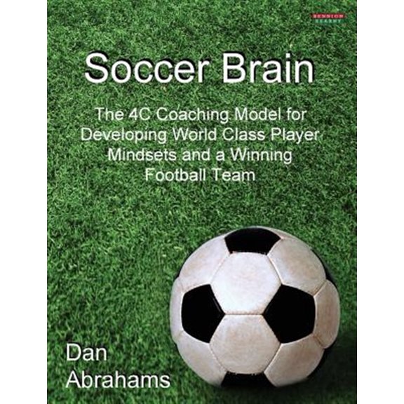 Pre-Owned Soccer Brain: The 4C Coaching Model for Developing World Class Player Mindsets and a Winning Football Team (Paperback) 1909125040 9781909125049