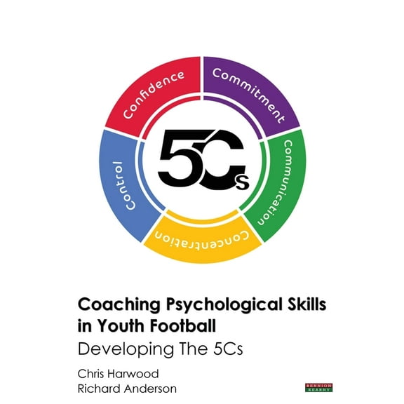 Soccer Coaching: Coaching Psychological Skills in Youth Football: Developing The 5Cs (Paperback)