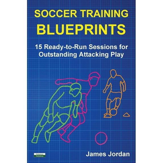 Soccer Coaching Soccer Training Blueprints: 15 Ready-to-Run Sessions for Outstanding Attacking Play, (Paperback)
