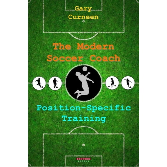 Soccer Coaching The Modern Soccer Coach: Position-Specific Training, (Paperback)