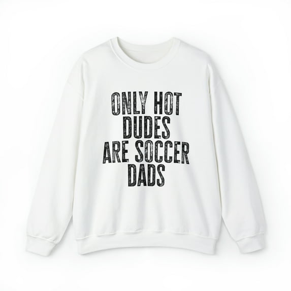 Soccer Dad Hot Dudes Sweatshirt, Gifts, Crewneck