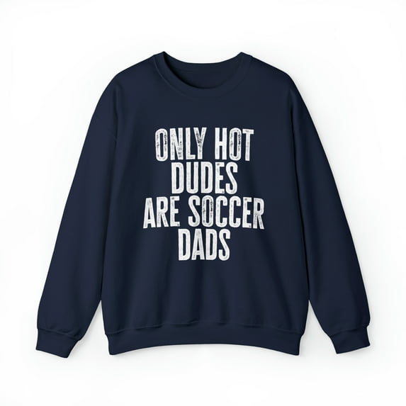 Soccer Dad Hot Dudes Sweatshirt, Gifts, Crewneck
