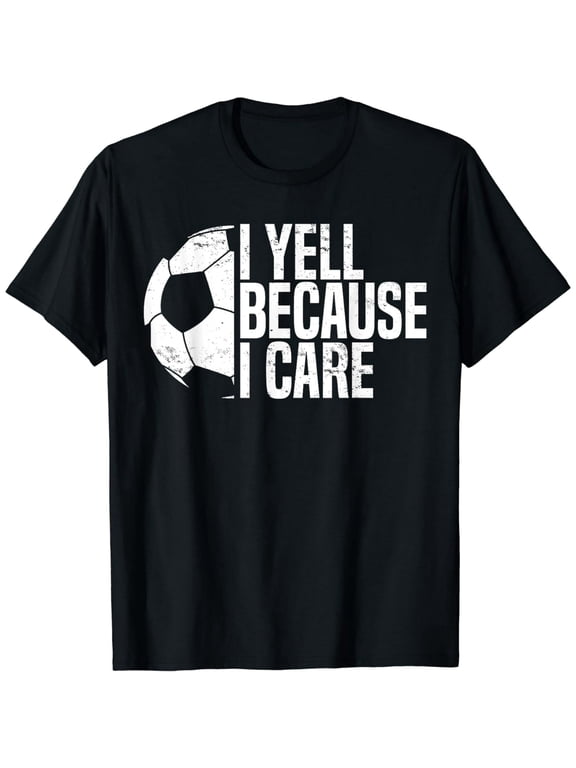 Soccer Dad I Yell Because I Care Funny Soccer Dads T-Shirt