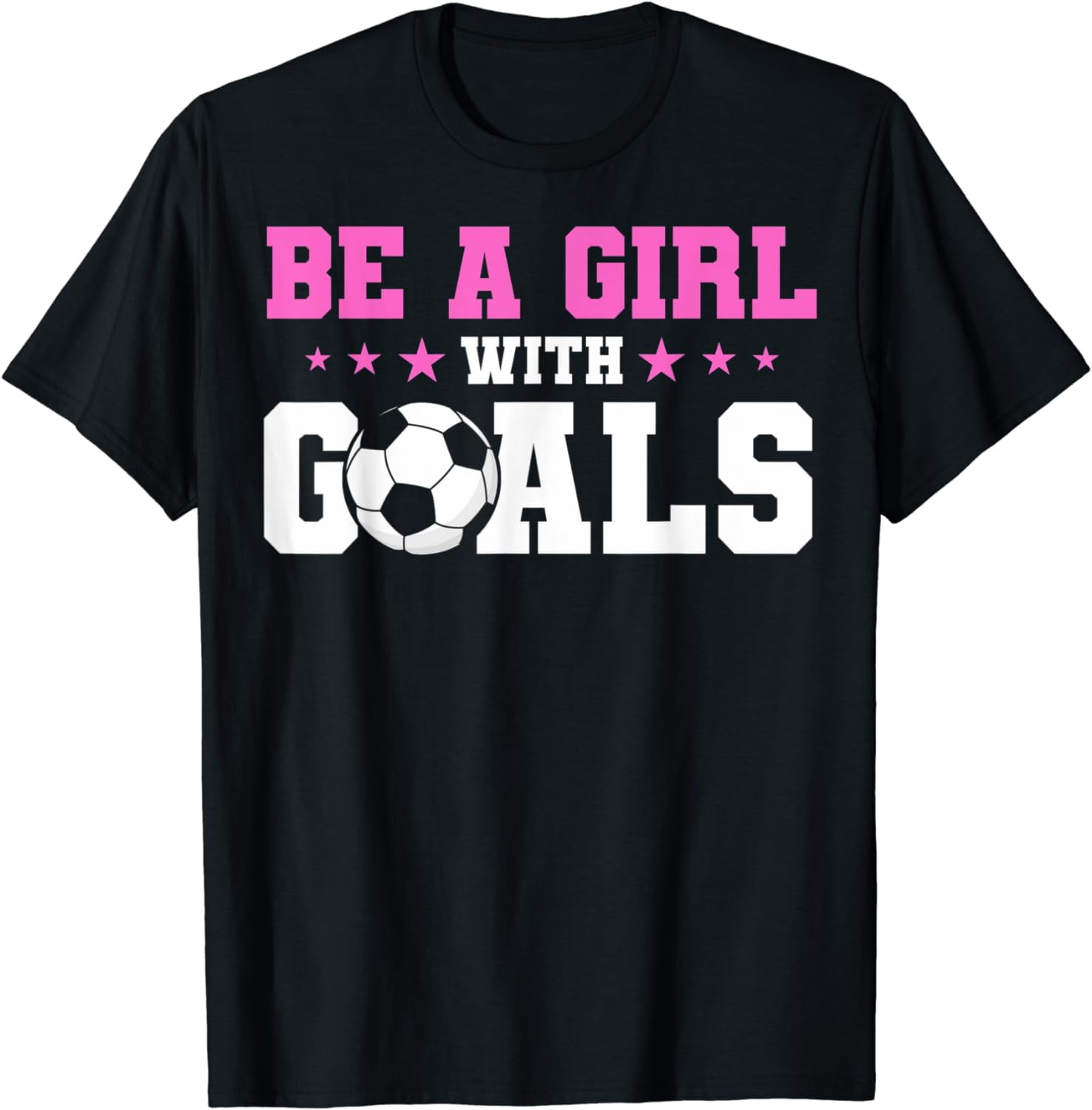 Soccer Fans Soccer Moms Be A Girl With Goals Soccer Coaches TShirt
