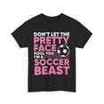 thumbnail image 1 of Soccer Girls Shirt, Don't Let The Pretty Face Fool You I'm A Soccer Beast Shirt, 1 of 2