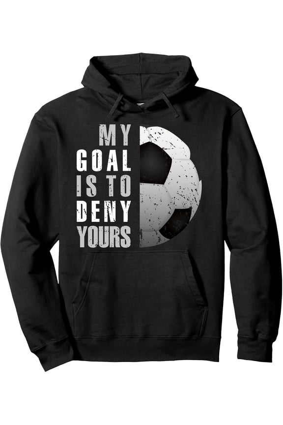 Soccer Goalie Hoodie - "My Goal Is to Deny Yours" Soccer Ball Graphic - Black Hooded Sweatshirt with Front Pockets - Classic Fit Unisex Pullover for Goalkeepers, Soccer Fans - Christmas Gift for Socc