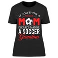 thumbnail image 1 of Soccer Grandma Quote T-Shirt Women -Image by Shutterstock, Female Medium, 1 of 2