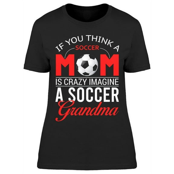 Soccer Grandma Quote T-Shirt Women -Image by Shutterstock, Female x-Large
