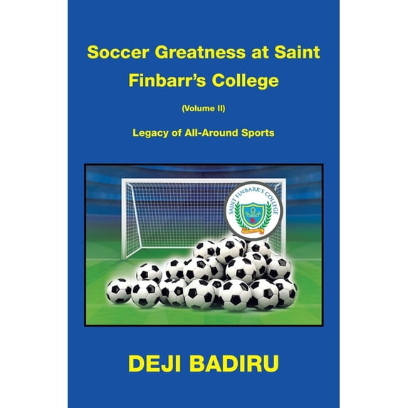 Soccer Greatness at Saint Finbarr's College (Volume Ii): Legacy of All-Around Sports, (Paperback)