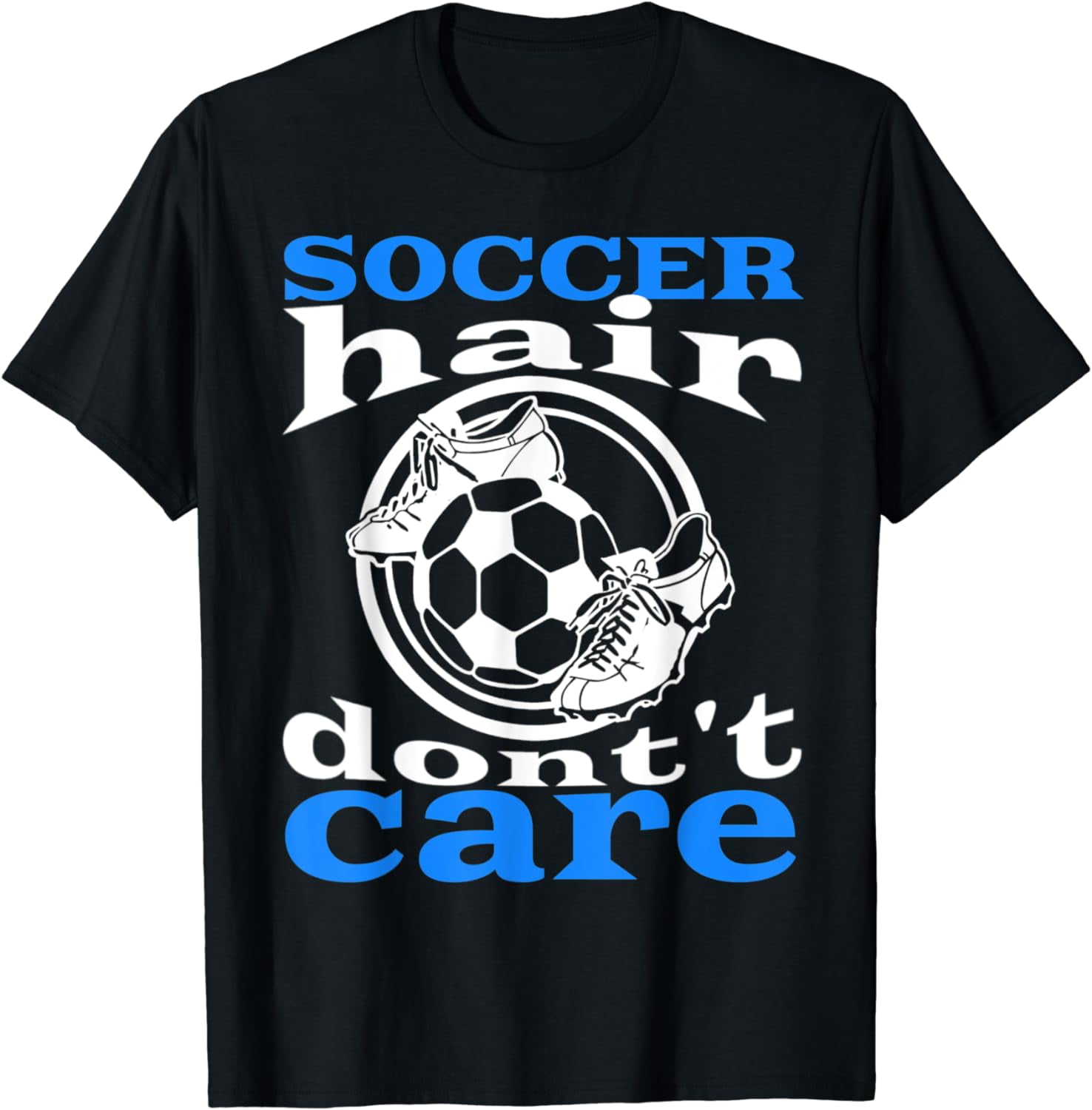 Soccer Hair Don't Care Funny Soccer Design For Women & Girl T-Shirt ...