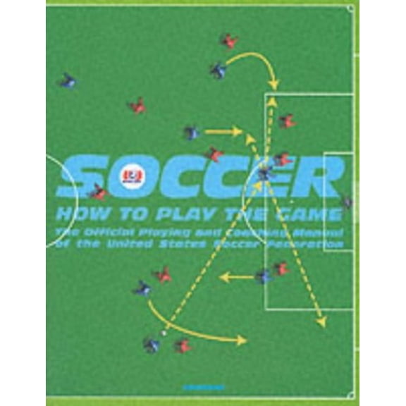 Pre-Owned Soccer: How to Play the Game: The Official Playing and Coaching Manual of the United States Soccer Federation (Paperback) 0789303388 9780789303387