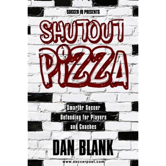 Soccer iQ Presents Shutout Pizza: Smarter Soccer Defending for Players and Coaches (Paperback) by Dan Blank