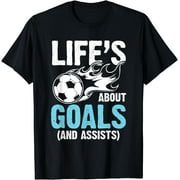 Soccer - Life Is About Goals And Assists T-Shirt