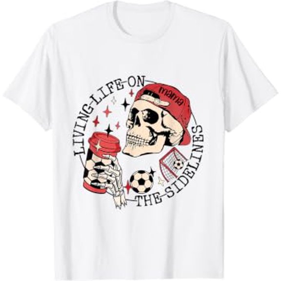 Soccer Mama Living Life On The Sidelines Skeleton Coffee T-Shirt All Size S-5XL