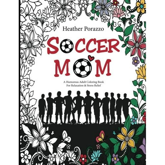 Pre-Owned Soccer Mom: A Humorous Adult Coloring Book For Relaxation & Stress Relief: (Humorous Coloring Books For Grown-Ups) Paperback