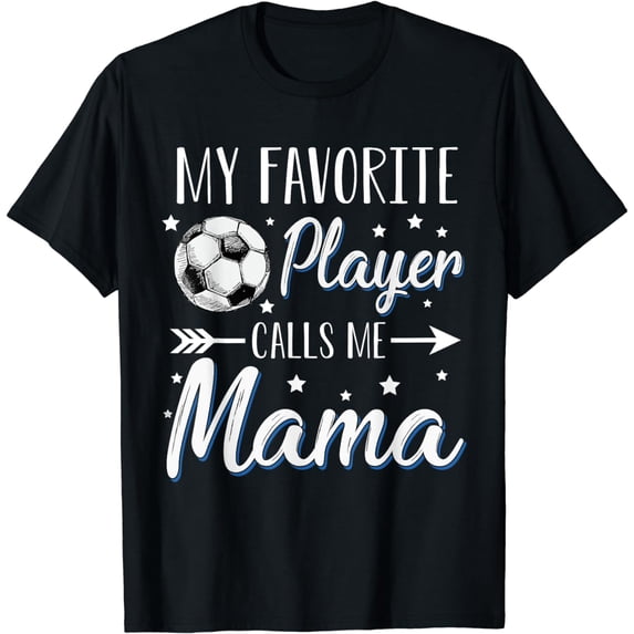 Soccer My Favorite Player Calls Me Mama Cheering Sport T-Shirt