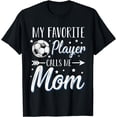 thumbnail image 1 of Soccer My Favorite Player Calls Me Mom Mother Cheering Sport T-Shirt, 1 of 3