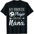 thumbnail image 1 of Soccer My Favorite Player Calls Me Nana Cheering Sport T-Shirt, 1 of 3