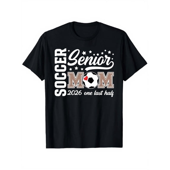 Soccer Senior Mom 2026 One Last Half T-Shirt - Proud Class of 2026 Sports Mother Graphic Tee - Retro Athletic Game Day Apparel for Women