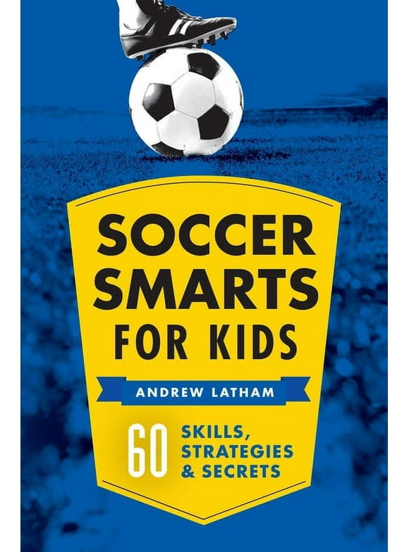 Soccer Smarts for Kids : 60 Skills, Strategies, and Secrets (Paperback)