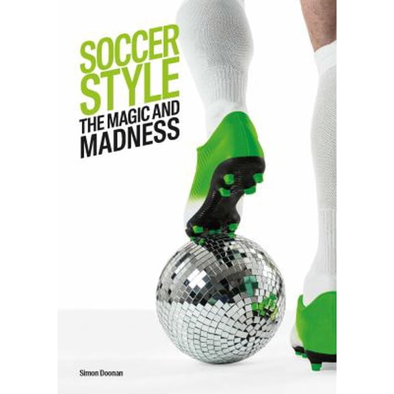 Pre-Owned Soccer Style: The Magic and Madness (Hardcover) 1786272024 9781786272027