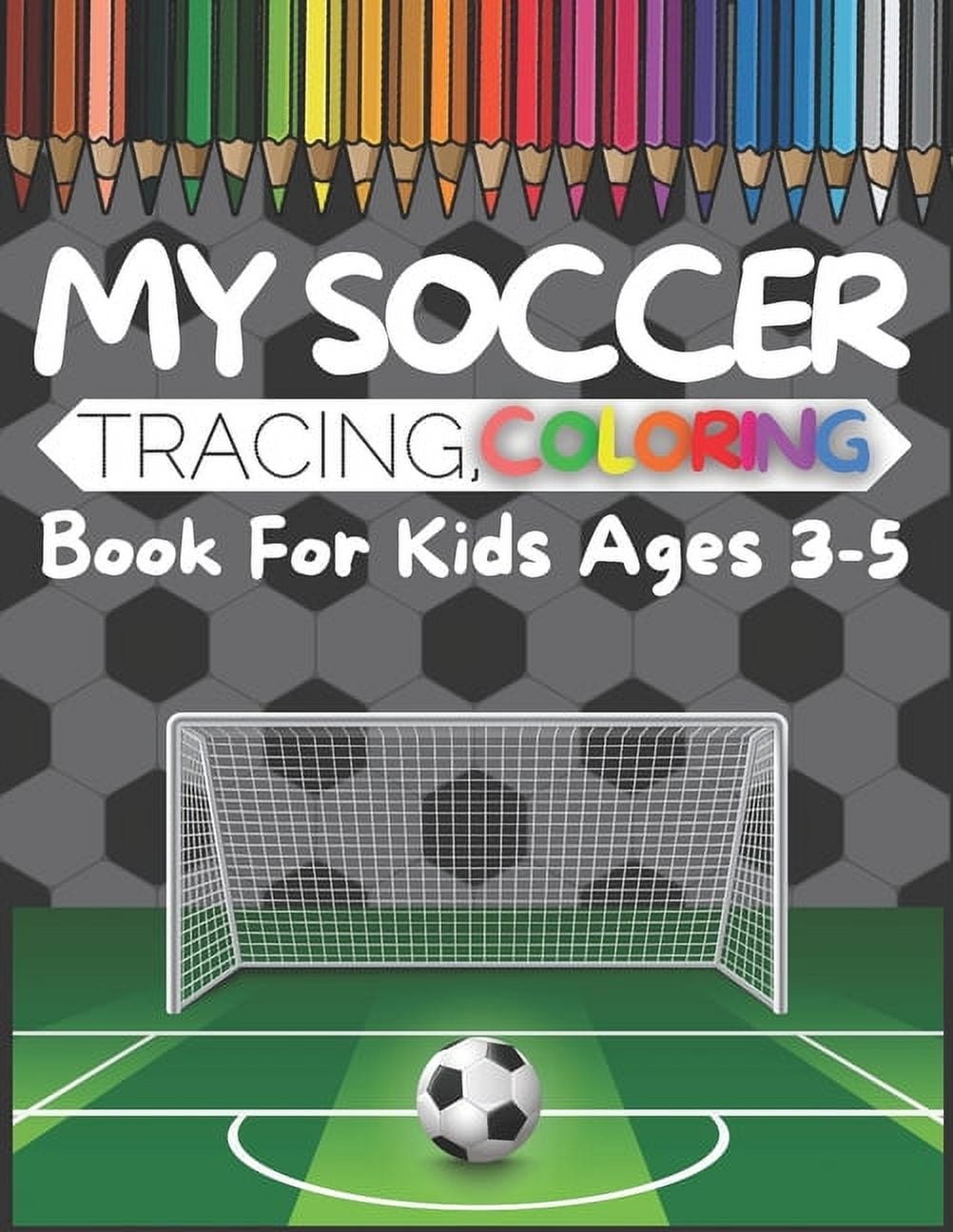 My Soccer Tracing, Coloring Book For Kids Ages 35 A Fun Practice