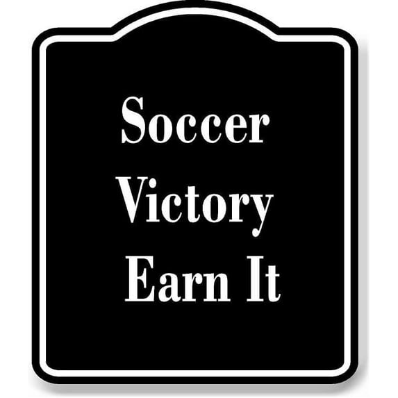 Soccer Victory - Earn It BLACK Aluminum Composite Sign 15''x18''