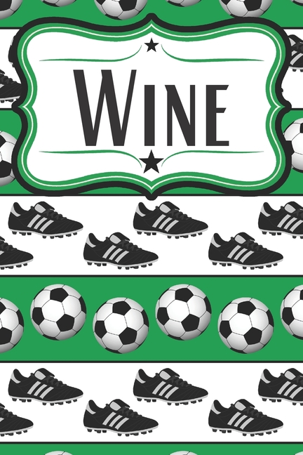 Soccer Wine Diary for Soccer Players : Wine Notebook for Soccer Moms, Soccer Dads, Soccer Players, and Soccer Fans (Paperback) - image 1 of 1