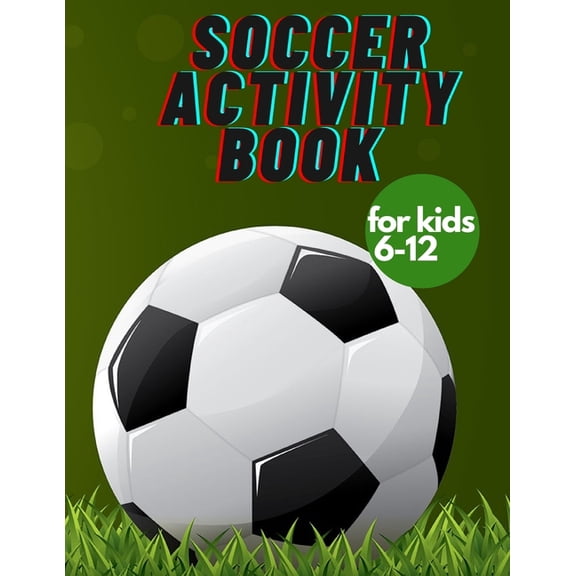 Soccer activity book for kids 6-12: Fun Sports Activities, Coloring, Games, Alphabet,, (Paperback)