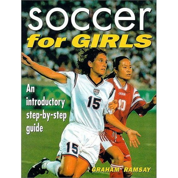 Pre-Owned Soccer for Girls: An Introductory, Step by Step Guide (Paperback) 1566491436 9781566491433