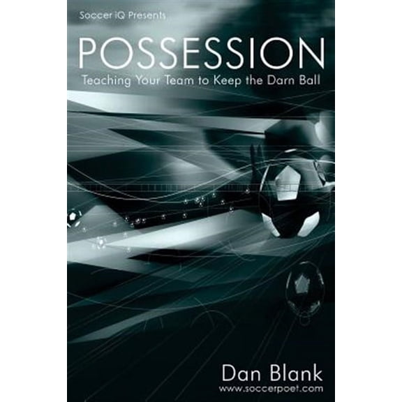 Soccer iQ Presents... POSSESSION: Teaching Your Team to Keep the Darn Ball (Paperback)