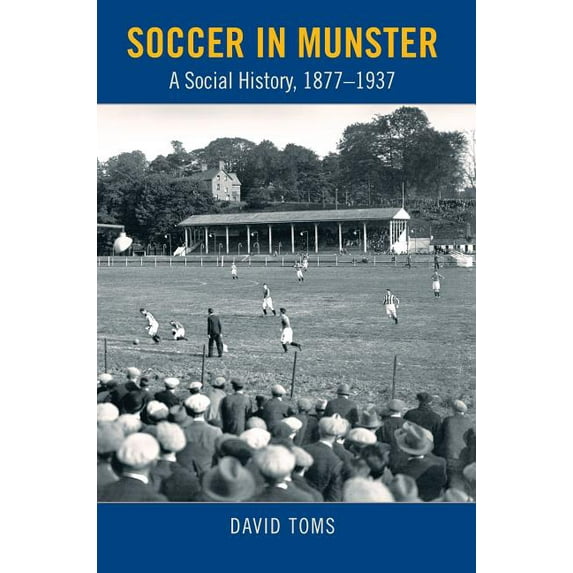Soccer in Munster: A Social History, 1877-1937, (Hardcover)