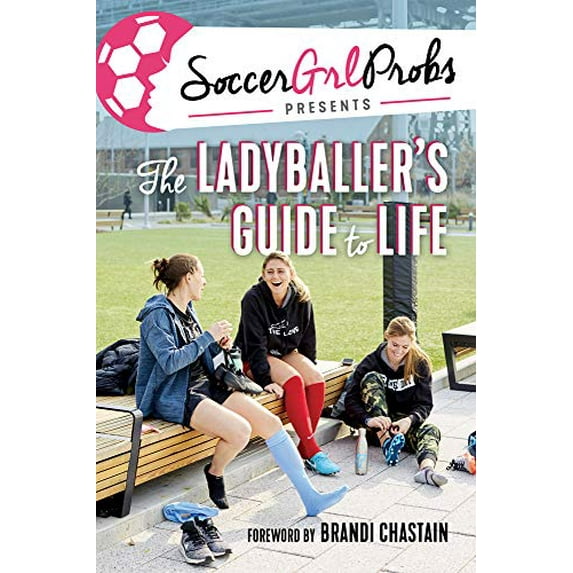Pre-Owned Soccergrlprobs Presents: The Ladyballer's Guide to Life (Hardcover) 1629377708 9781629377704
