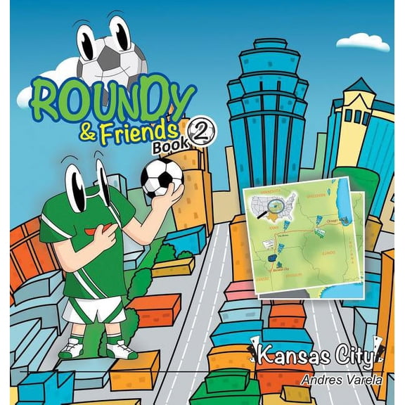 Soccertowns Roundy and Friends: Soccertowns Book 2 - Kansas City, Book 2, (Hardcover)