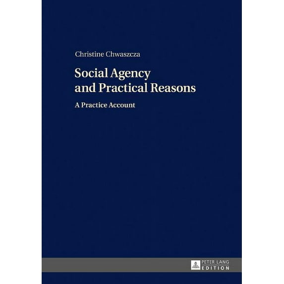 Social Agency and Practical Reasons: A Practice Account (Hardcover)