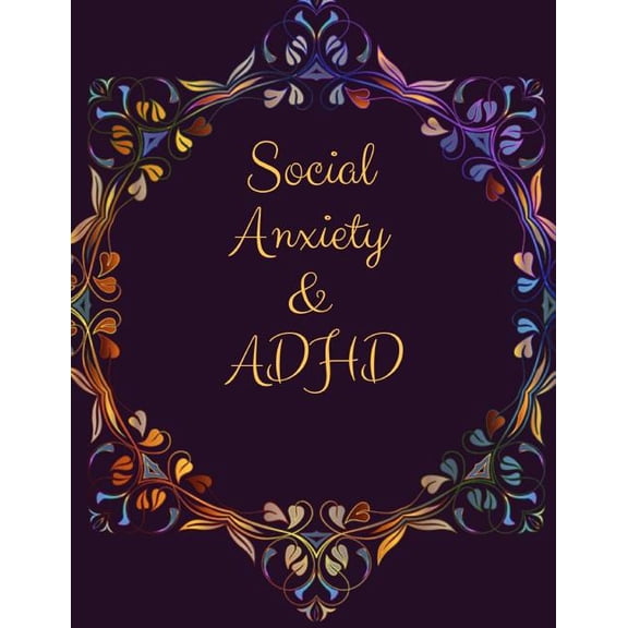 Social Anxiety and ADHD Workbook: Ideal and Perfect Gift for Social Anxiety and ADHD Workbook - Best gift for You, Parent, Wife, Husband, Boyfriend, G