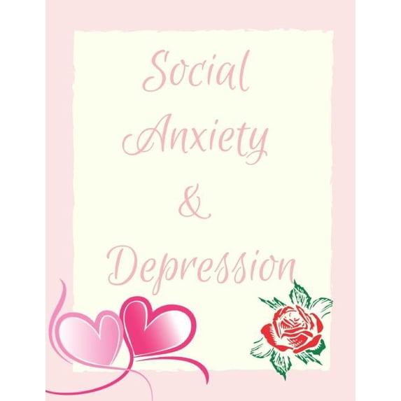 Social Anxiety and Depression Workbook : Ideal and Perfect Gift for Social Anxiety and Depression Workbook Best Social Anxiety and Depression Workbook for You, Parent, Wife, Husband, Boyfriend, Girlfriend Gift Workbook and NotebookBest Gift Ever (Paperback)