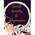 thumbnail image 1 of Social Anxiety and Depression Workbook : Ideal and Perfect Gift for Social Anxiety and Depression Workbook Best Social Anxiety and Depression Workbook for You, Parent, Wife, Husband, Boyfriend, Girlfriend Gift Workbook and NotebookBest Gift Ever (Paperback), 1 of 1
