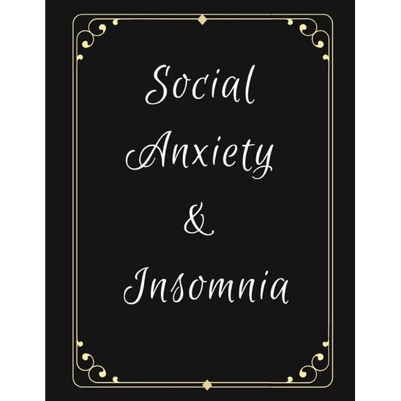 Social Anxiety and Insomnia Workbook : Ideal and Perfect Gift for Social Anxiety and Insomnia Workbook Best Social Anxiety and Insomnia Workbook for You, Parent, Wife, Husband, Boyfriend, Girlfriend Gift Workbook and NotebookBest Gift Ever (Paperback)