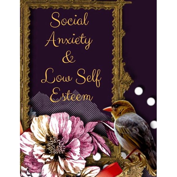 Social Anxiety and Low Self Esteem Workbook: Ideal and Perfect Gift for Social Anxiety and Low Self Esteem Workbook - Best gift for You, Parent, Wife,