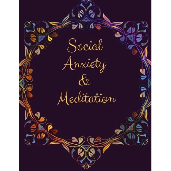 Social Anxiety and Meditation : Ideal and Perfect Gift for Social Anxiety and Meditation Workbook Best gift for You, Parent, Wife, Husband, Boyfriend, Girlfriend Gift Workbook and Notebook Best Gift Ever (Paperback)