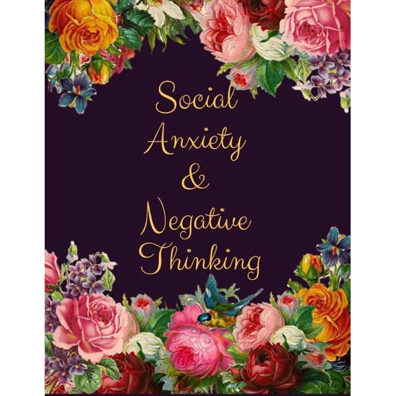 Social Anxiety and Negative Thinking Workbook: Ideal and Perfect Gift for Social Anxiety and Negative Thinking Workbook , (Paperback)
