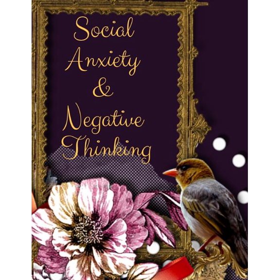 Social Anxiety and Negative Thinking Workbook: Ideal and Perfect Gift for Social Anxiety and Negative Thinking Workbook , (Paperback)