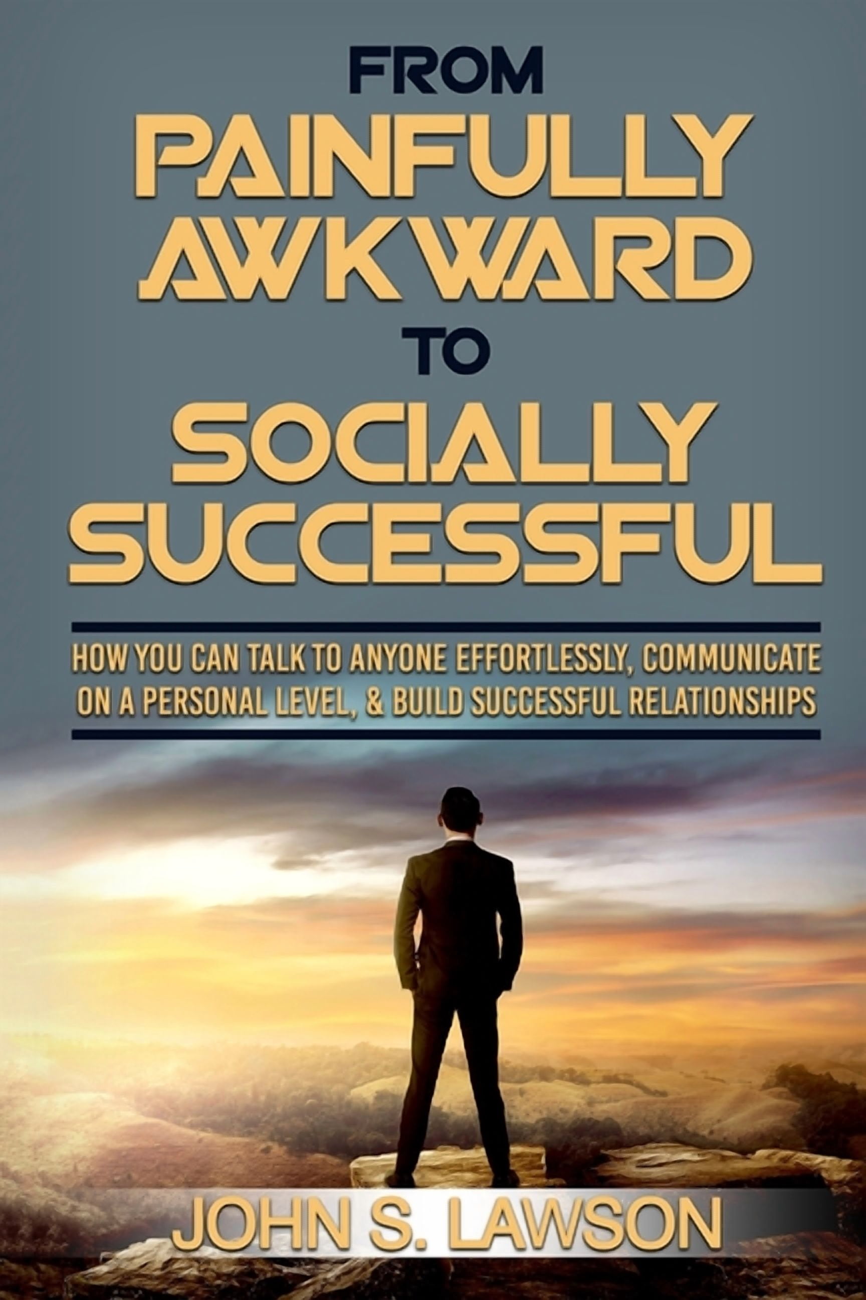 Social Anxiety: From Painfully Awkward To Socially Successful - How You ...