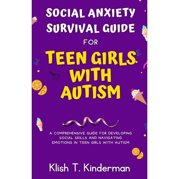 Social Anxiety Survival Guide for Teen Girls with Autism: A Comprehensive Guide for Developing Social Skills and Navigating Emotions in Teen Girls with Autism (Paperback)