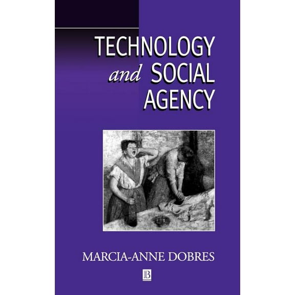 Social Archaeology Technology and Social Agency: Outlining a Practice Framework for Archaeology, (Hardcover)